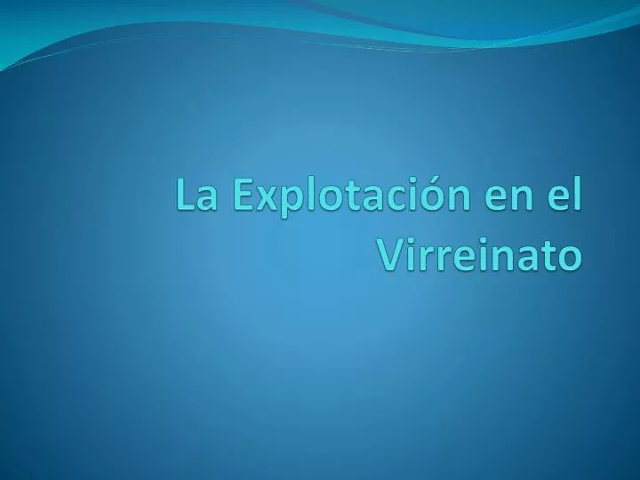 la explotaci n en el virreinato