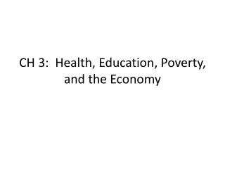 CH 3: Health, Education, Poverty, and the Economy