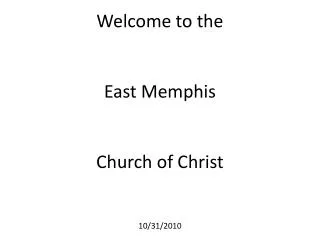 Welcome to the East Memphis Church of Christ 10/31/2010