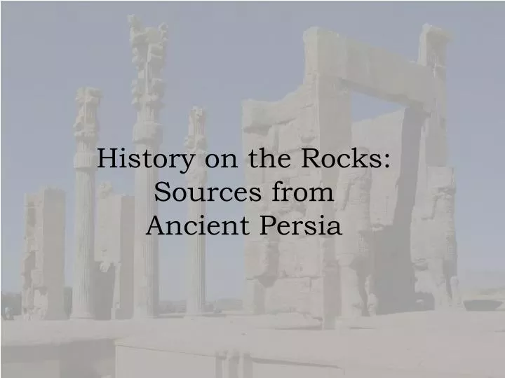 history on the rocks sources from ancient persia