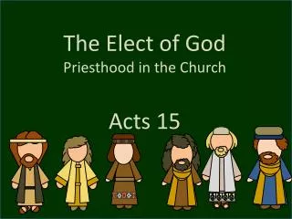 The Elect of God Priesthood in the Church Acts 15