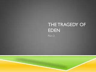 The tragedy of eden