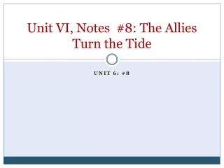 Unit VI, Notes #8: The Allies Turn the Tide
