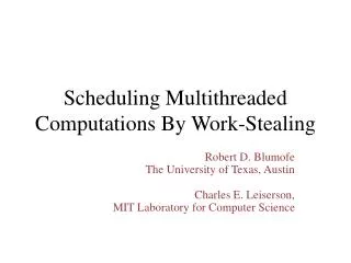 Scheduling Multithreaded Computations B y Work-Stealing