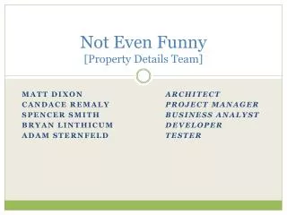 Not Even Funny [Property Details Team]