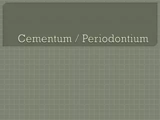 Cementum / Periodontium