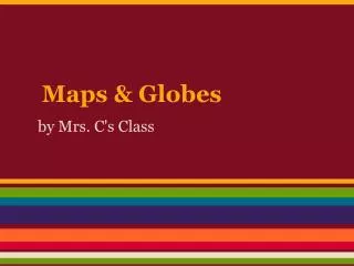 Maps &amp; Globes