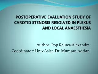 POSTOPERATIVE EVALUATION STUDY OF CAROTID STENOSIS RESOLVED IN PLEXUS AND LOCAL ANAESTHESIA