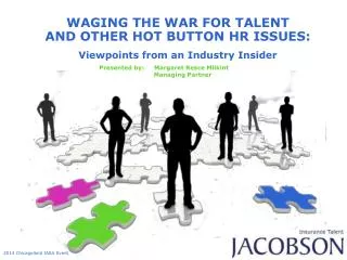 WAGING THE WAR FOR TALENT AND OTHER HOT BUTTON HR ISSUES: Viewpoints from an Industry Insider