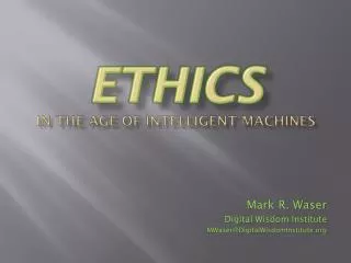 ETHICS IN The Age of Intelligent machines