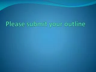 please submit your outline
