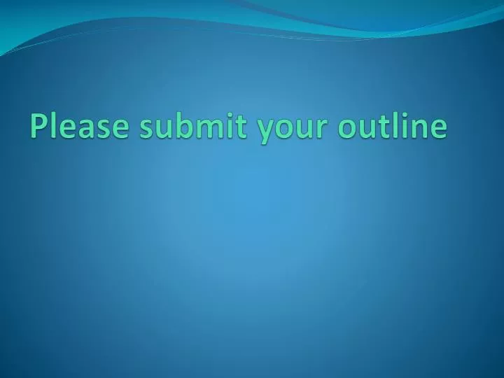 please submit your outline
