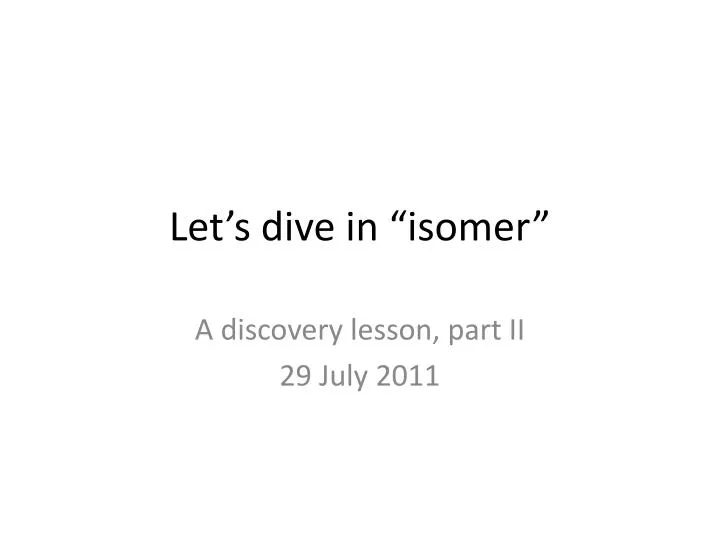 let s dive in isomer