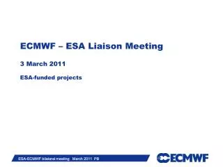 ECMWF – ESA Liaison Meeting 3 March 2011 ESA-funded projects