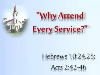 &quot;Why Attend Every Service?&quot;