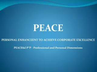 PEACE PERSONAL ENHANCEENT TO ACHIEVE CORPORATE EXCELLENCE