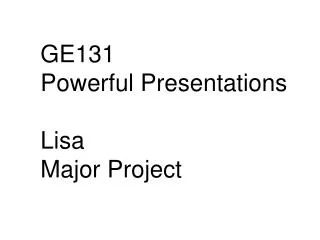 GE131 Powerful Presentations Lisa Major Project