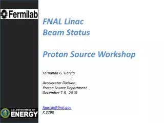 FNAL Linac Beam Status Proton Source Workshop Fernanda G. Garcia Accelerator Division