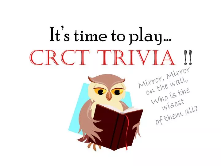 it s time to play crct trivia