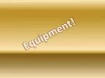 Equipment! - slide 1