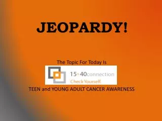 The Topic For Today Is TEEN and YOUNG ADULT CANCER AWARENESS