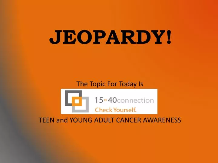 the topic for today is teen and young adult cancer awareness