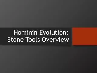 Hominin Evolution: Stone Tools Overview