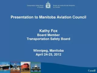 Presentation to Manitoba Aviation Council Kathy Fox Board Member Transportation Safety Board