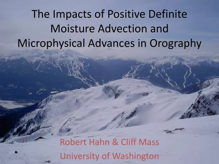 the impacts of positive definite moisture advection and microphysical advances in orography