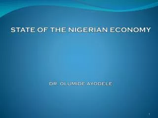 STATE OF THE NIGERIAN ECONOMY DR. OLUMIDE AYODELE