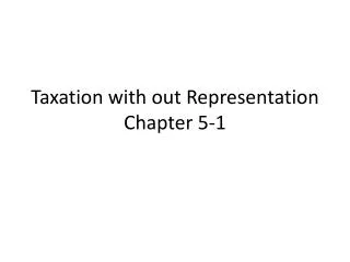 Taxation with out Representation Chapter 5-1
