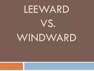 Leeward vs. Windward