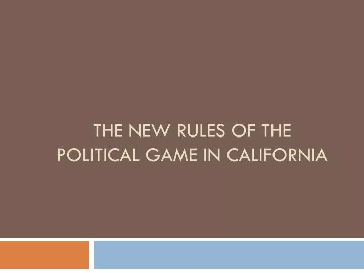 the new rules of the political game in california