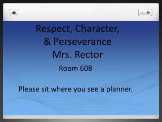 Respect, Character, &amp; Perseverance Mrs. Rector