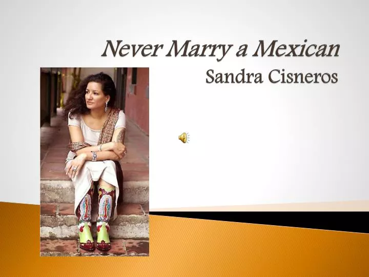 never marry a mexican sandra cisneros