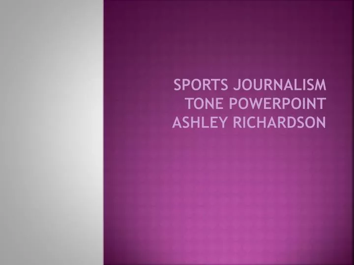 sports journalism tone powerpoint ashley richardson