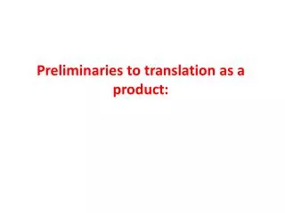 Preliminaries to translation as a product: