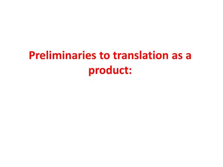 preliminaries to translation as a product