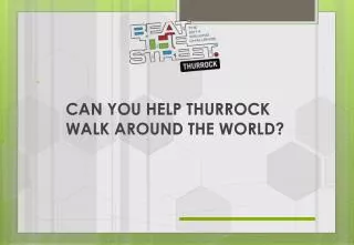CAN YOU HELP THURROCK WALK AROUND THE WORLD?