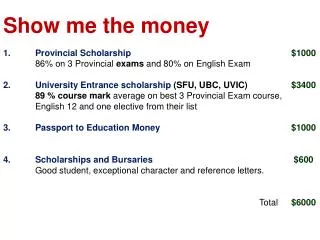 Show me the money 1.	Provincial Scholarship $1000