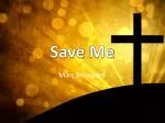 Save Me - slide 1