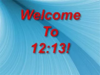 Welcome To 12:13!