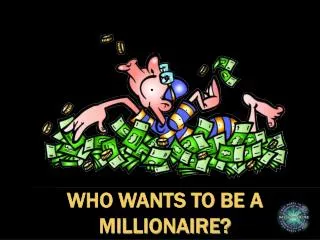 Who wants to be a Millionaire?