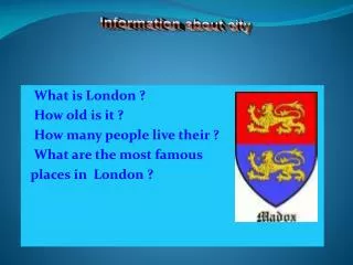 What is London ? How old is it ? How many people live their ? What are the most famous