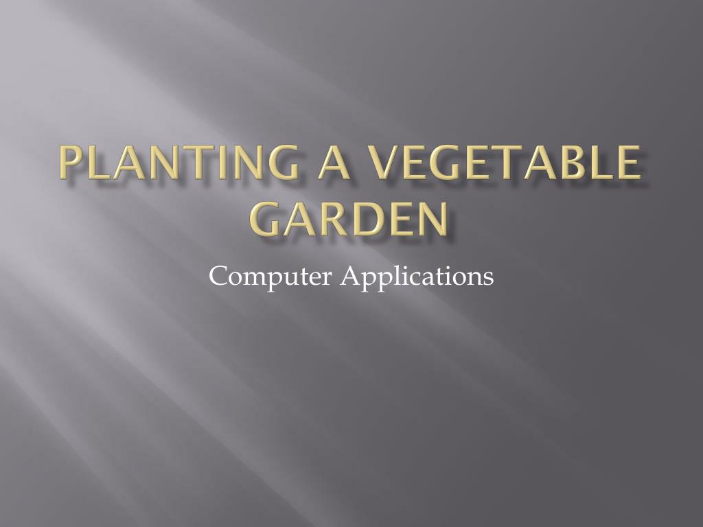 PPT - Planting a Vegetable Garden PowerPoint Presentation, free ...