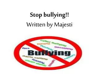 Stop bullying !! Written by Majesti