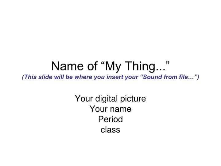 name of my thing this slide will be where you insert your sound from file