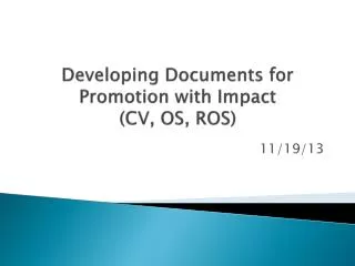 Developing D ocuments for Promotion with Impact (CV, OS, ROS)