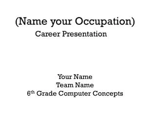 (Name your Occupation) Career Presentation