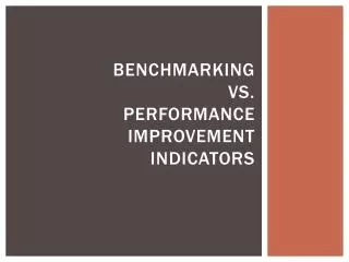 Benchmarking vs. Performance Improvement Indicators